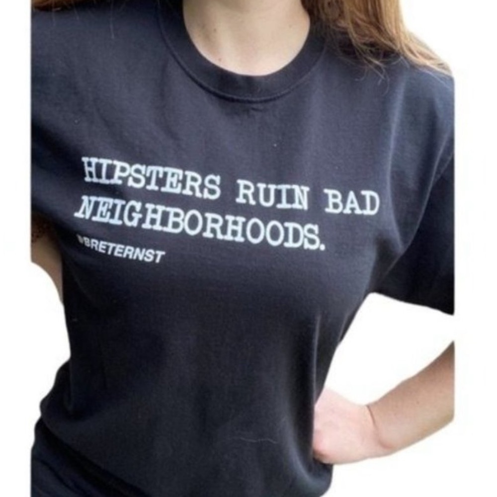 “Hipsters Ruin Bad Neighborhoods.”
Black Large Hanes Tee, Large. Preowned